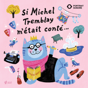 Si Michel Tremblay m’était conté...